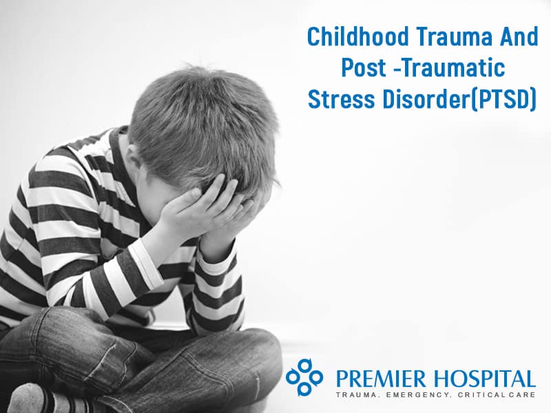 Childhood Trauma And Post-Traumatic Stress Disorder (PTSD)