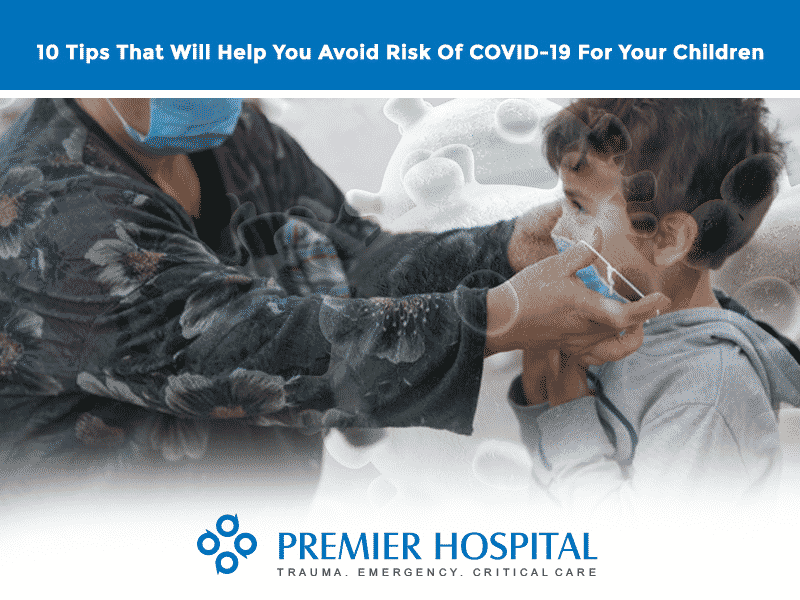 10 Tips That Will Help You Avoid Risk Of Covid-19 For Your Children