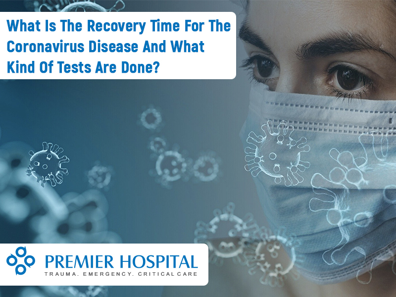 What Is The Recovery Time From Coronavirus? What Kind Of Tests Are Done?